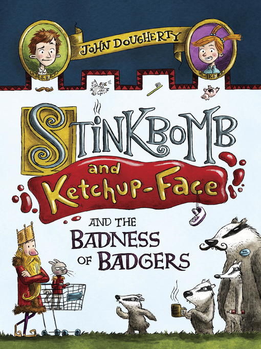 Title details for Stinkbomb and Ketchup-Face and the Badness of Badgers by John Dougherty - Available